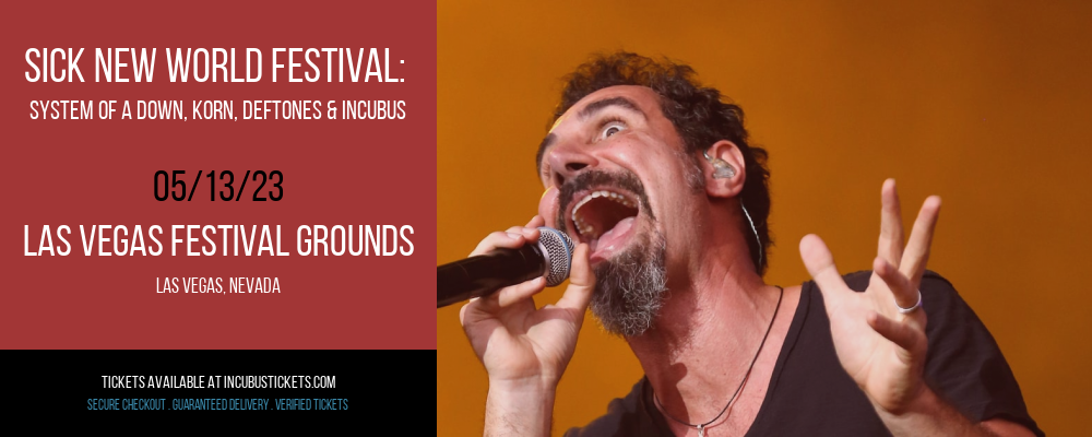 Sick New World Festival: System of a Down, Korn, Deftones & Incubus at Incubus Tickets tickets Sick New World Festival: System of a Down, Korn, Deftones & Incubus at Incubus Tickets